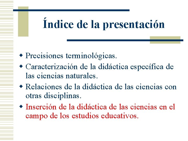 Índice de la presentación w Precisiones terminológicas. w Caracterización de la didáctica específica de