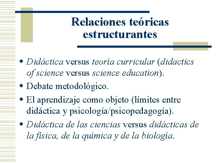 Relaciones teóricas estructurantes w Didáctica versus teoría curricular (didactics of science versus science education).