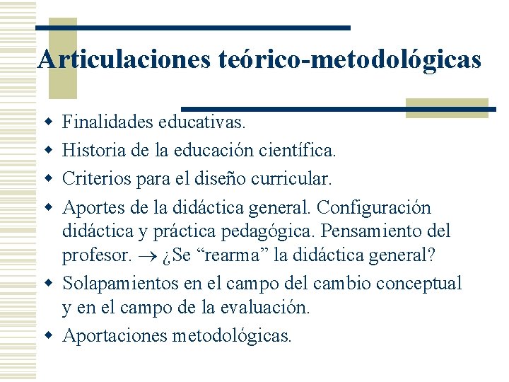 Articulaciones teórico-metodológicas w w Finalidades educativas. Historia de la educación científica. Criterios para el