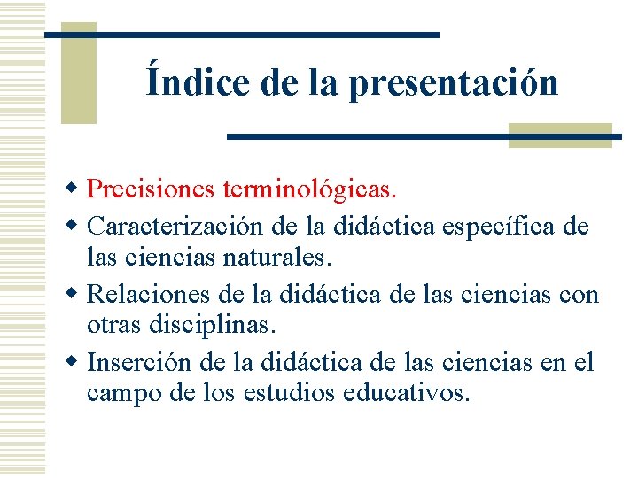 Índice de la presentación w Precisiones terminológicas. w Caracterización de la didáctica específica de