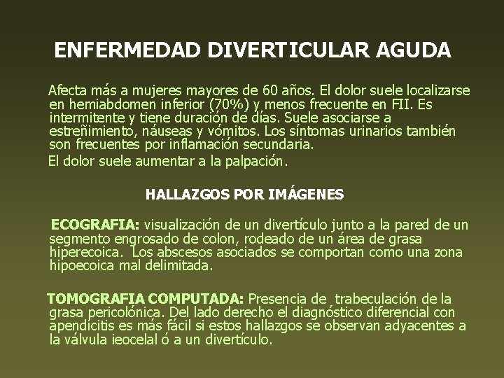 ENFERMEDAD DIVERTICULAR AGUDA Afecta más a mujeres mayores de 60 años. El dolor suele