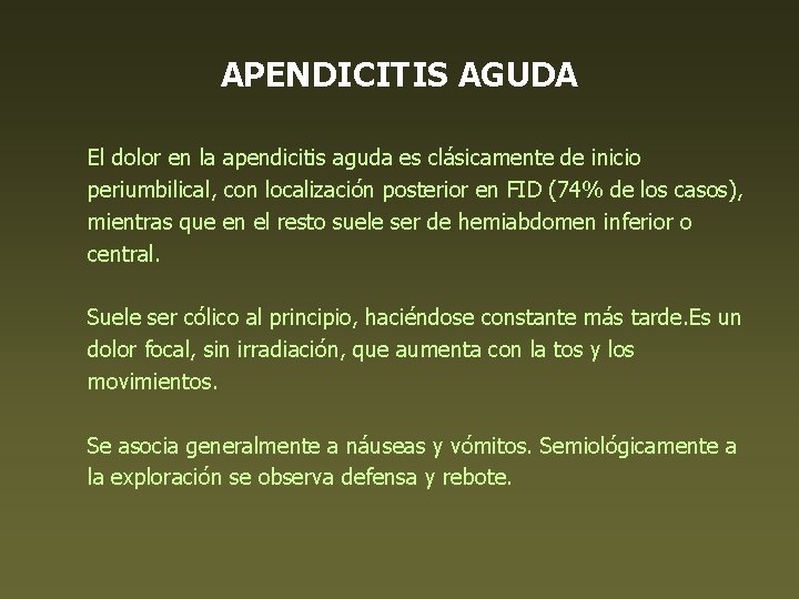 APENDICITIS AGUDA El dolor en la apendicitis aguda es clásicamente de inicio periumbilical, con
