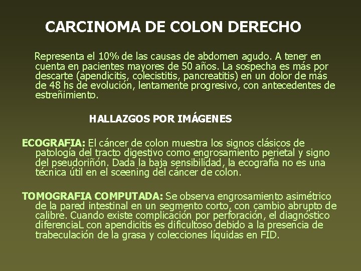 CARCINOMA DE COLON DERECHO Representa el 10% de las causas de abdomen agudo. A