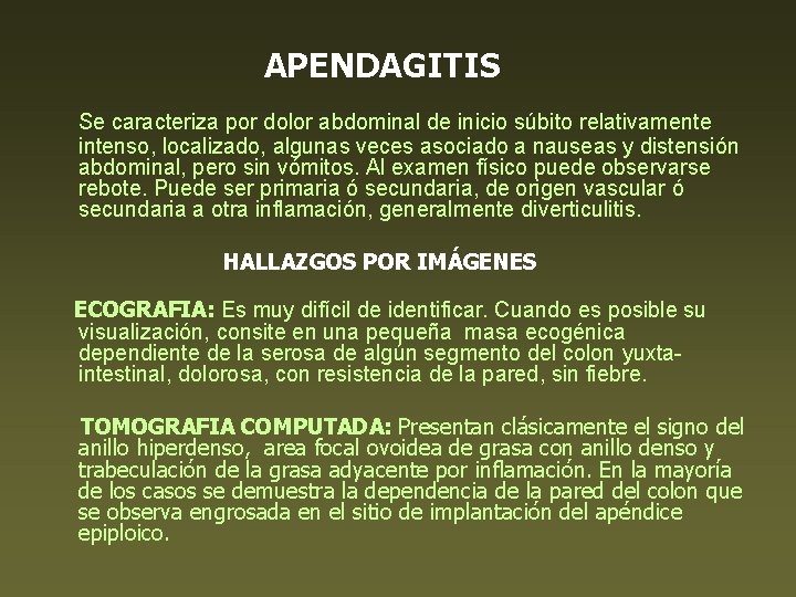APENDAGITIS Se caracteriza por dolor abdominal de inicio súbito relativamente intenso, localizado, algunas veces