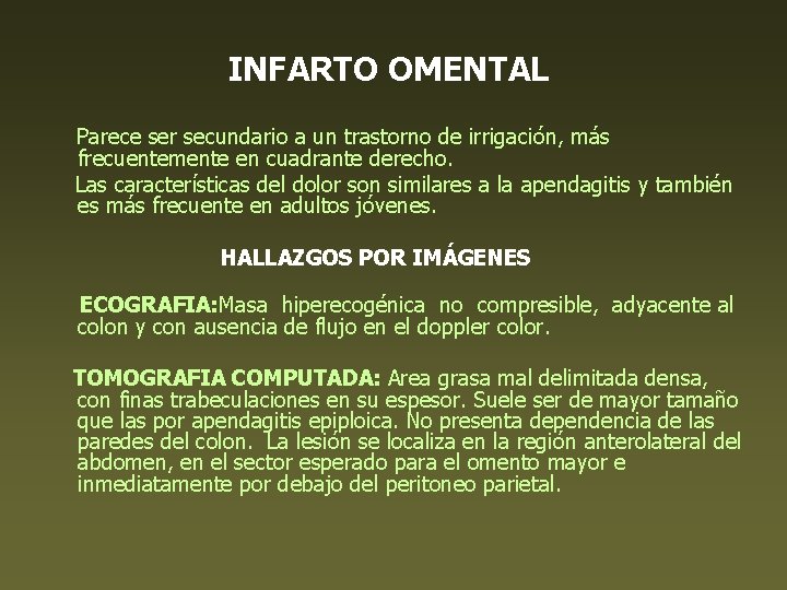 INFARTO OMENTAL Parece ser secundario a un trastorno de irrigación, más frecuentemente en cuadrante