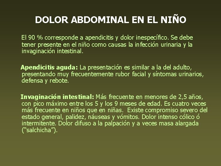DOLOR ABDOMINAL EN EL NIÑO El 90 % corresponde a apendicitis y dolor inespecífico.