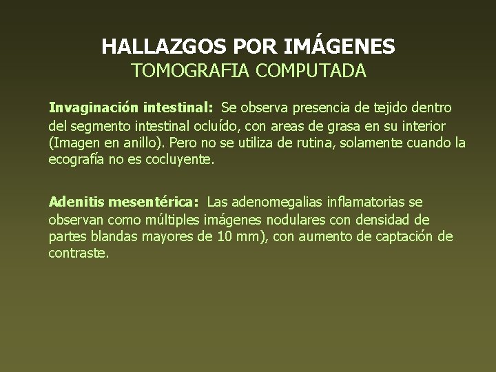 HALLAZGOS POR IMÁGENES TOMOGRAFIA COMPUTADA Invaginación intestinal: Se observa presencia de tejido dentro del
