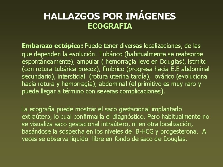 HALLAZGOS POR IMÁGENES ECOGRAFIA Embarazo ectópico: Puede tener diversas localizaciones, de las que dependen