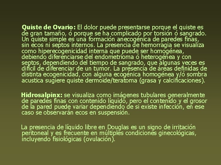 Quiste de Ovario: El dolor puede presentarse porque el quiste es de gran tamaño,