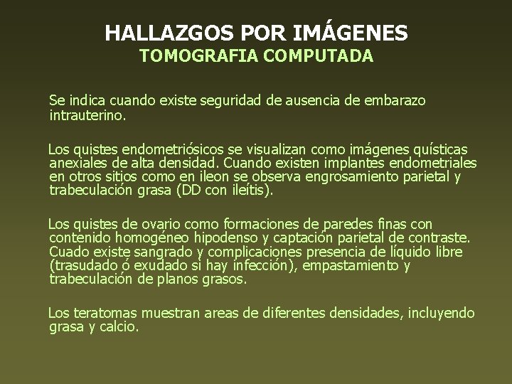 HALLAZGOS POR IMÁGENES TOMOGRAFIA COMPUTADA Se indica cuando existe seguridad de ausencia de embarazo