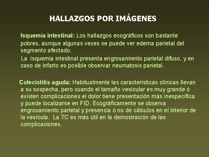 HALLAZGOS POR IMÁGENES Isquemia intestinal: Los hallazgos ecográficos son bastante pobres, aunque algunas veces