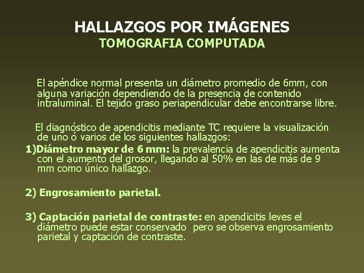 HALLAZGOS POR IMÁGENES TOMOGRAFIA COMPUTADA El apéndice normal presenta un diámetro promedio de 6