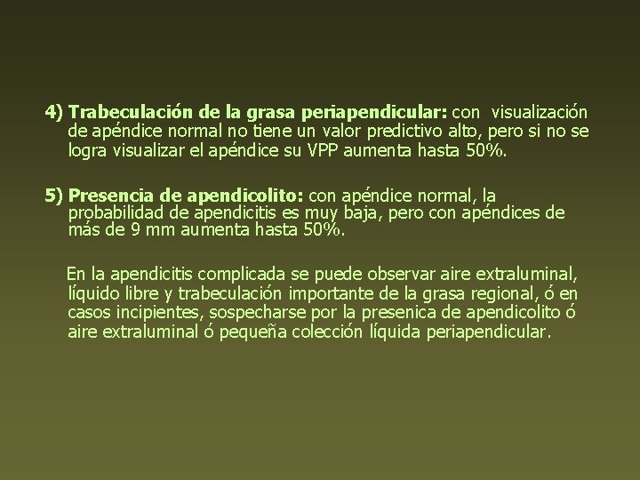 4) Trabeculación de la grasa periapendicular: con visualización de apéndice normal no tiene un