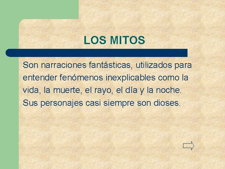 LOS MITOS Son narraciones fantásticas, utilizados para entender fenómenos inexplicables como la vida, la