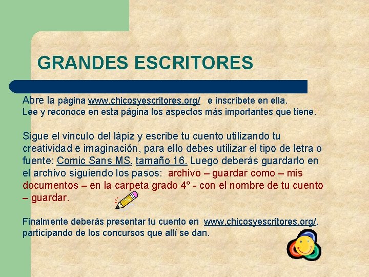 GRANDES ESCRITORES Abre la página www. chicosyescritores. org/ e inscríbete en ella. Lee y