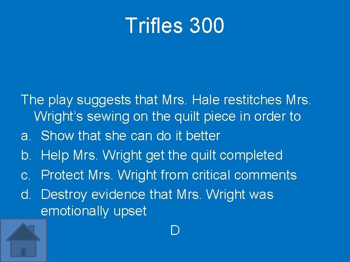 Trifles 300 The play suggests that Mrs. Hale restitches Mrs. Wright’s sewing on the