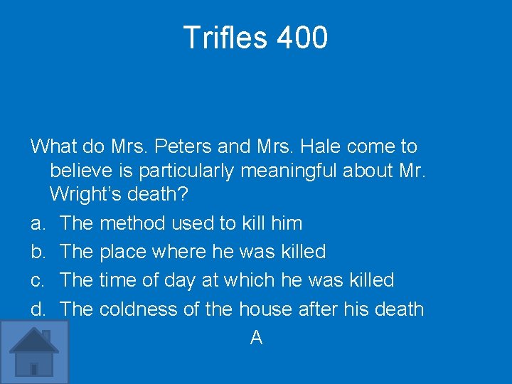 Trifles 400 What do Mrs. Peters and Mrs. Hale come to believe is particularly