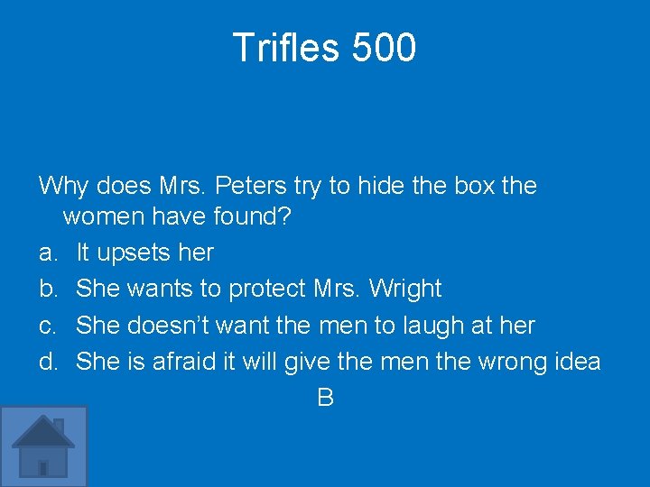 Trifles 500 Why does Mrs. Peters try to hide the box the women have