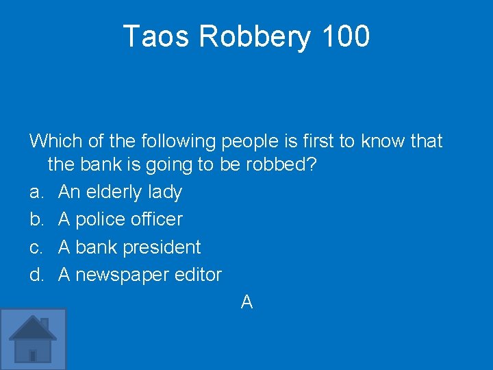 Taos Robbery 100 Which of the following people is first to know that the