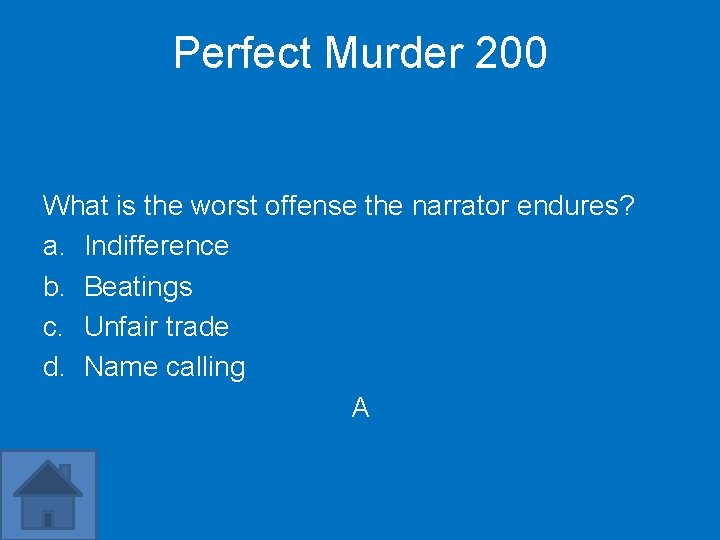Perfect Murder 200 What is the worst offense the narrator endures? a. Indifference b.
