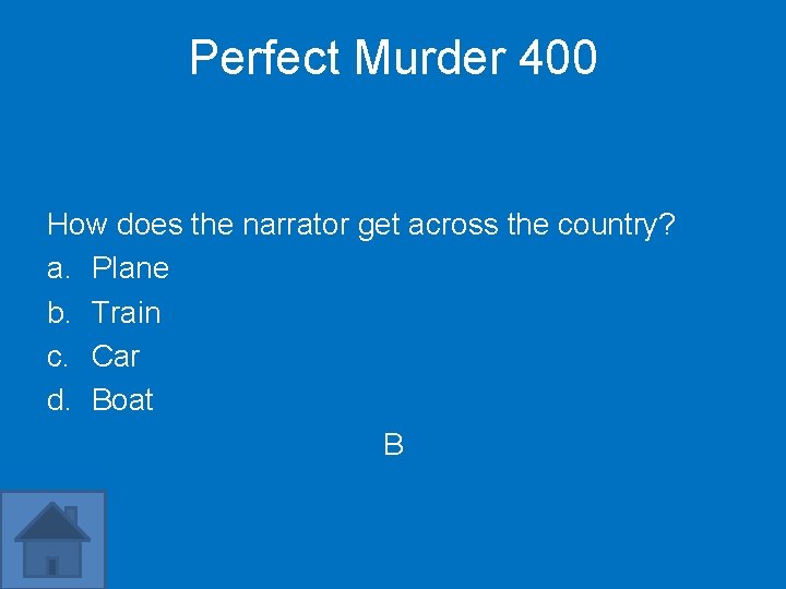 Perfect Murder 400 How does the narrator get across the country? a. Plane b.