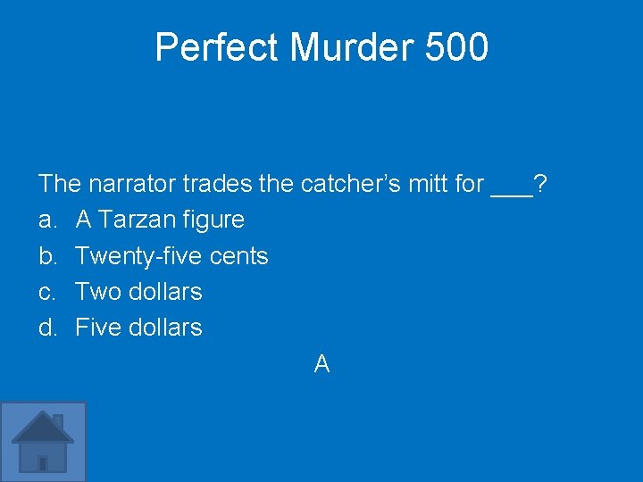 Perfect Murder 500 The narrator trades the catcher’s mitt for ___? a. A Tarzan