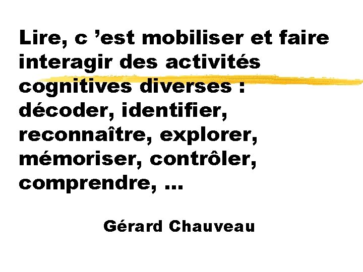 Lire, c ’est mobiliser et faire interagir des activités cognitives diverses : décoder, identifier,