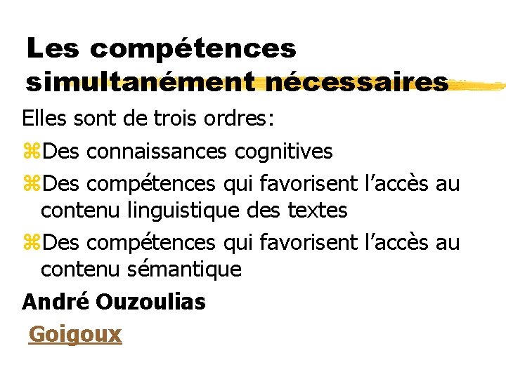 Les compétences simultanément nécessaires Elles sont de trois ordres: z. Des connaissances cognitives z.