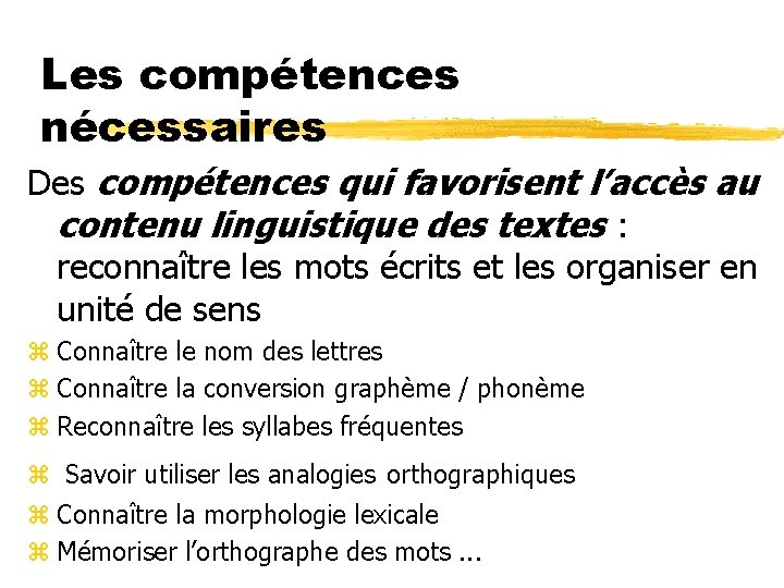 Les compétences nécessaires Des compétences qui favorisent l’accès au contenu linguistique des textes :