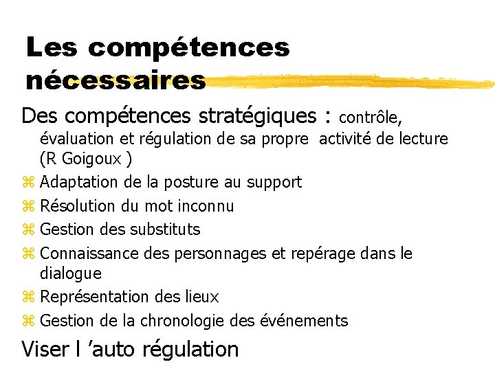 Les compétences nécessaires Des compétences stratégiques : contrôle, évaluation et régulation de sa propre