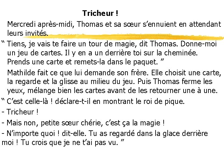 Tricheur ! Mercredi après-midi, Thomas et sa sœur s’ennuient en attendant leurs invités. “