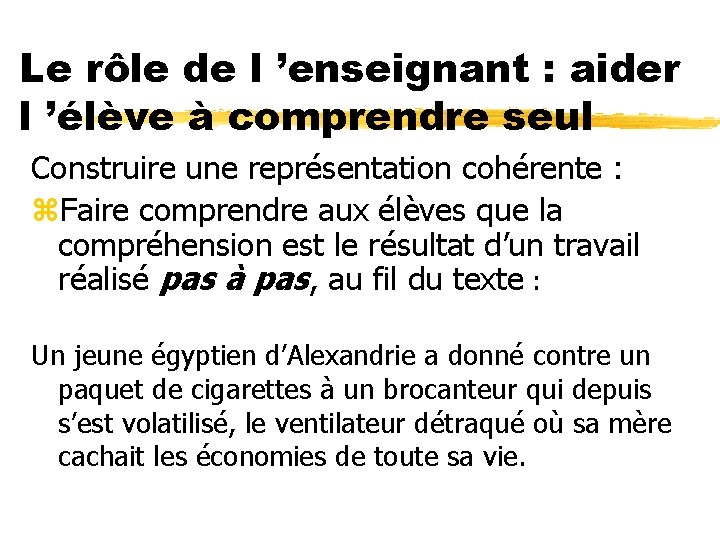 Le rôle de l ’enseignant : aider l ’élève à comprendre seul Construire une