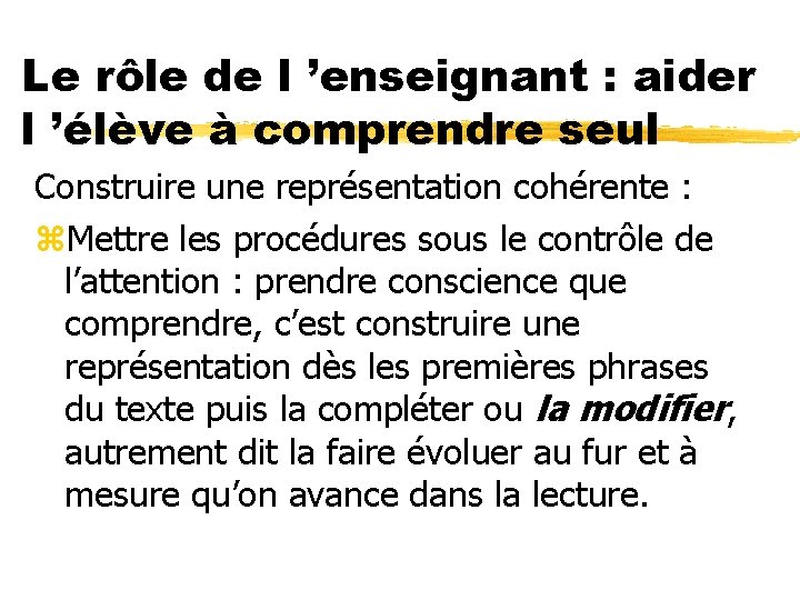 Le rôle de l ’enseignant : aider l ’élève à comprendre seul Construire une