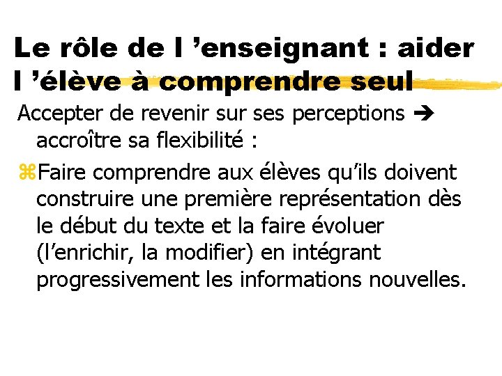 Le rôle de l ’enseignant : aider l ’élève à comprendre seul Accepter de