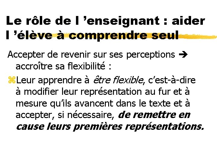 Le rôle de l ’enseignant : aider l ’élève à comprendre seul Accepter de