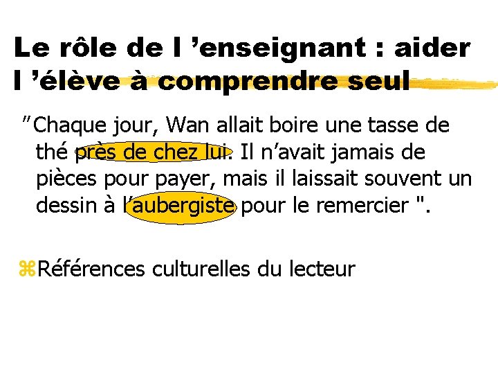 Le rôle de l ’enseignant : aider l ’élève à comprendre seul " Chaque