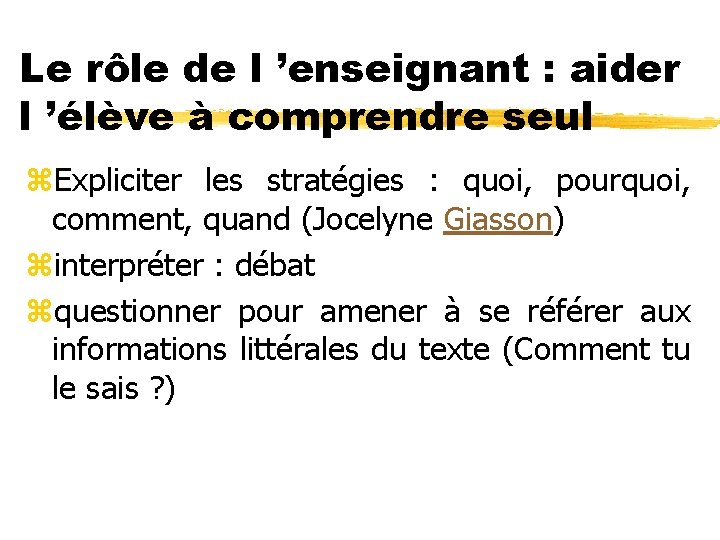 Le rôle de l ’enseignant : aider l ’élève à comprendre seul z. Expliciter
