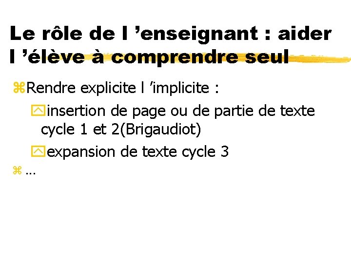 Le rôle de l ’enseignant : aider l ’élève à comprendre seul z. Rendre