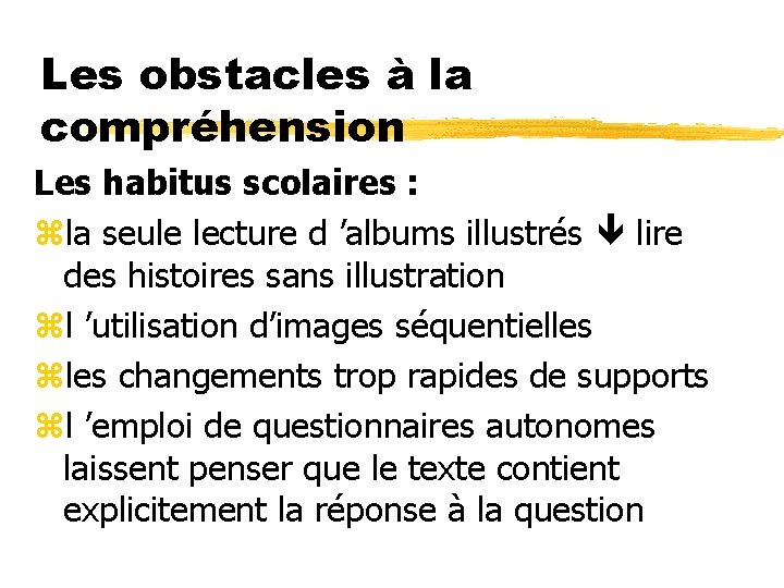 Les obstacles à la compréhension Les habitus scolaires : zla seule lecture d ’albums