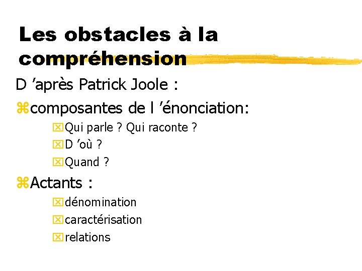Les obstacles à la compréhension D ’après Patrick Joole : zcomposantes de l ’énonciation:
