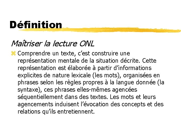Définition Maîtriser la lecture ONL z Comprendre un texte, c’est construire une représentation mentale