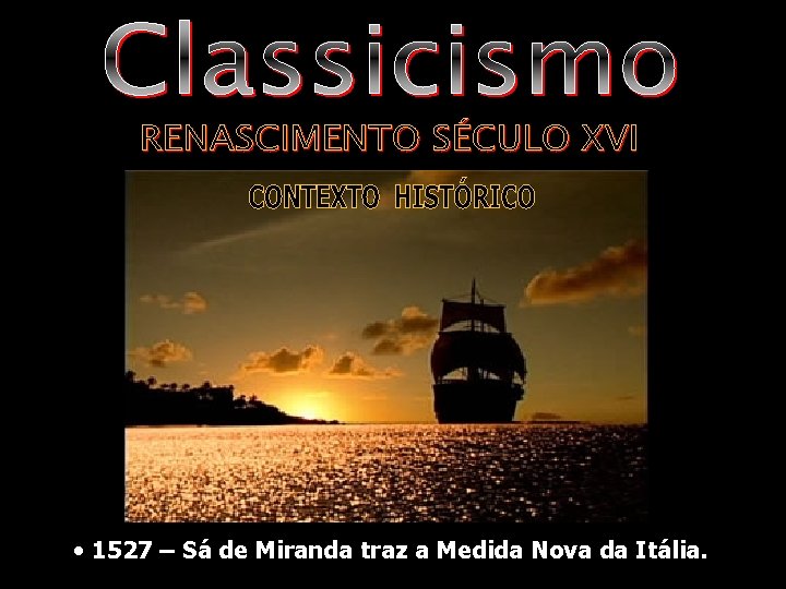  • 1527 – Sá de Miranda traz a Medida Nova da Itália. 