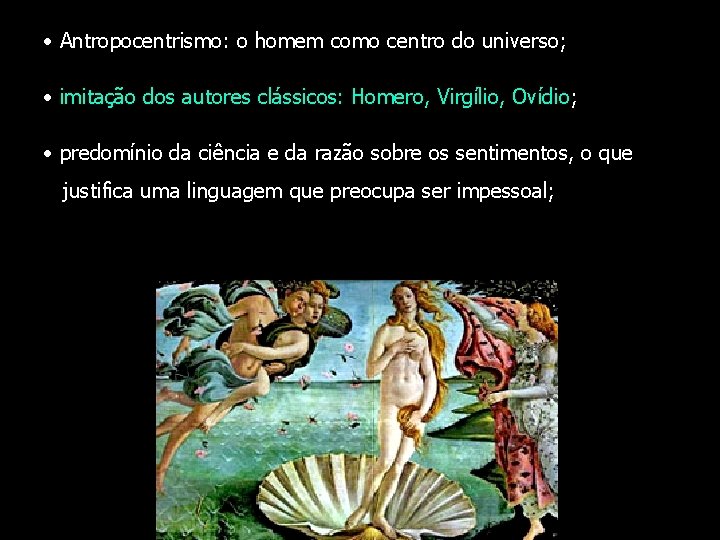  • Antropocentrismo: o homem como centro do universo; • imitação dos autores clássicos:
