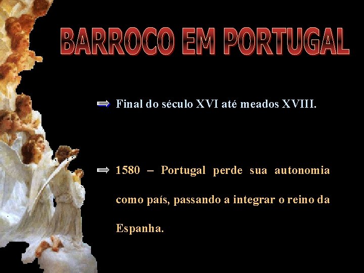 Final do século XVI até meados XVIII. 1580 – Portugal perde sua autonomia como