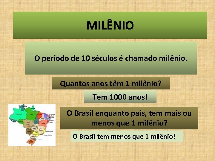 MILÊNIO O período de 10 séculos é chamado milênio. Quantos anos têm 1 milênio?