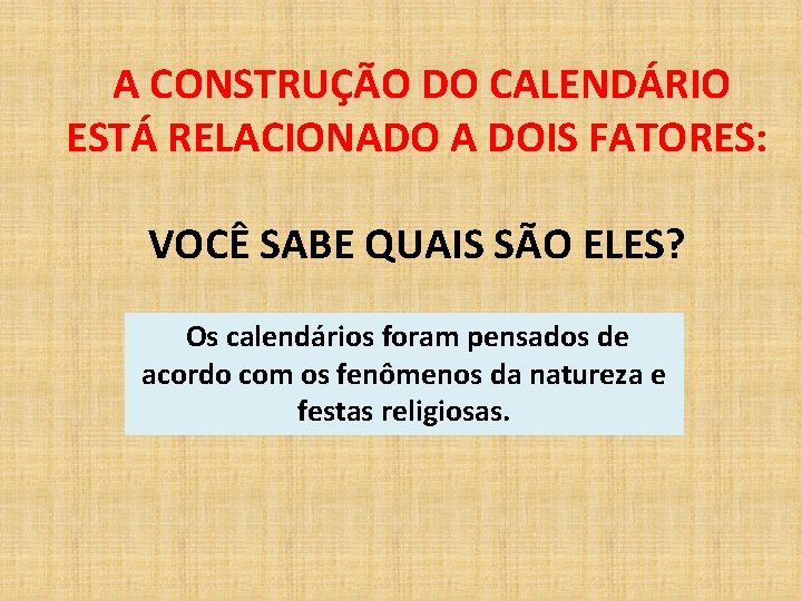 A CONSTRUÇÃO DO CALENDÁRIO ESTÁ RELACIONADO A DOIS FATORES: VOCÊ SABE QUAIS SÃO ELES?