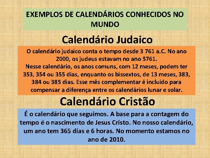 EXEMPLOS DE CALENDÁRIOS CONHECIDOS NO MUNDO Calendário Judaico O calendário judaico conta o tempo