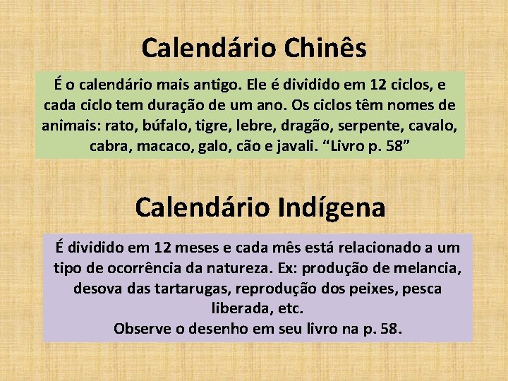 Calendário Chinês É o calendário mais antigo. Ele é dividido em 12 ciclos, e