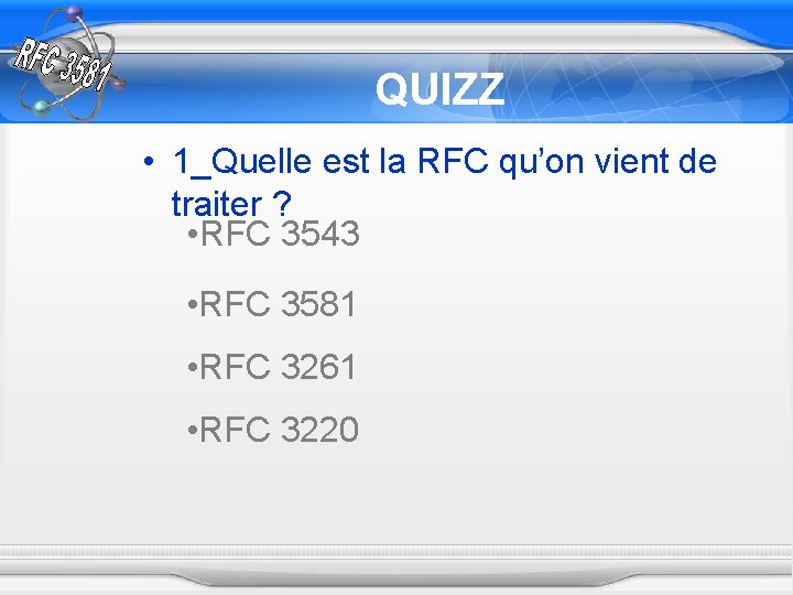 QUIZZ • 1_Quelle est la RFC qu’on vient de traiter ? • RFC 3543