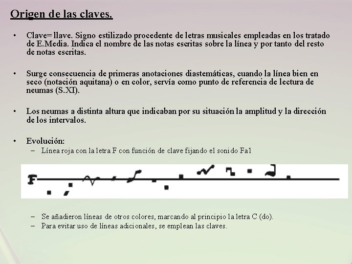 Origen de las claves. • Clave= llave. Signo estilizado procedente de letras musicales empleadas